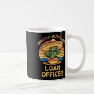 Nacho Average Loan Officer Mexican Cinco De Mayo L Coffee Mug