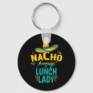 Nacho Average Lunch Lady Chapeau Cinco De Mayo Fie Key Ring