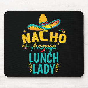 Nacho Average Lunch Lady Chapeau Cinco De Mayo Fie Mouse Pad