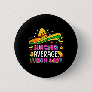 Nacho Average Lunch Lady Cinco De Mayo Fiesta 6 Cm Round Badge
