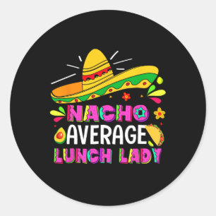 Nacho Average Lunch Lady Cinco De Mayo Fiesta Classic Round Sticker