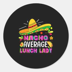 Nacho Average Lunch Lady Cinco De Mayo Fiesta Classic Round Sticker