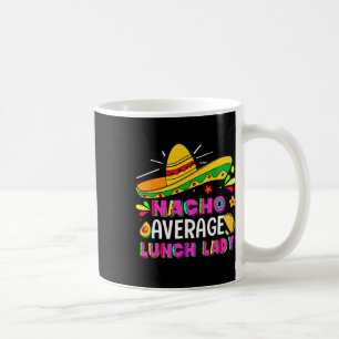 Nacho Average Lunch Lady Cinco De Mayo Fiesta  Coffee Mug