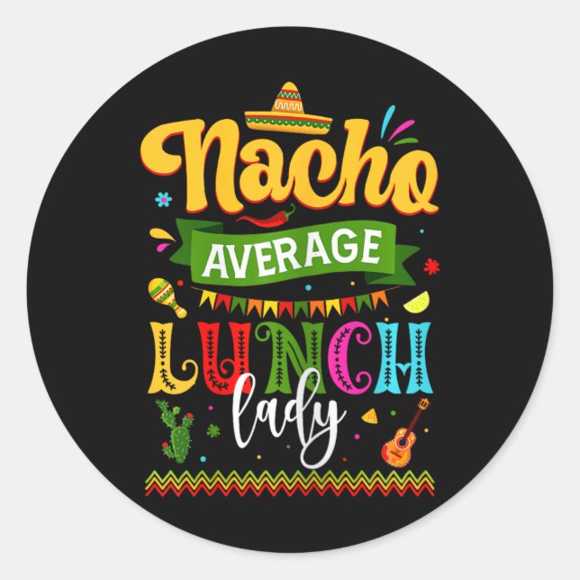 Nacho Average Lunch Lady Cinco De Mayo Fiesta Funn Classic Round Sticker (Front)