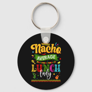 Nacho Average Lunch Lady Cinco De Mayo Fiesta Funn Key Ring