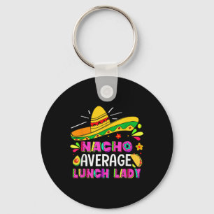 Nacho Average Lunch Lady Cinco De Mayo Fiesta  Key Ring
