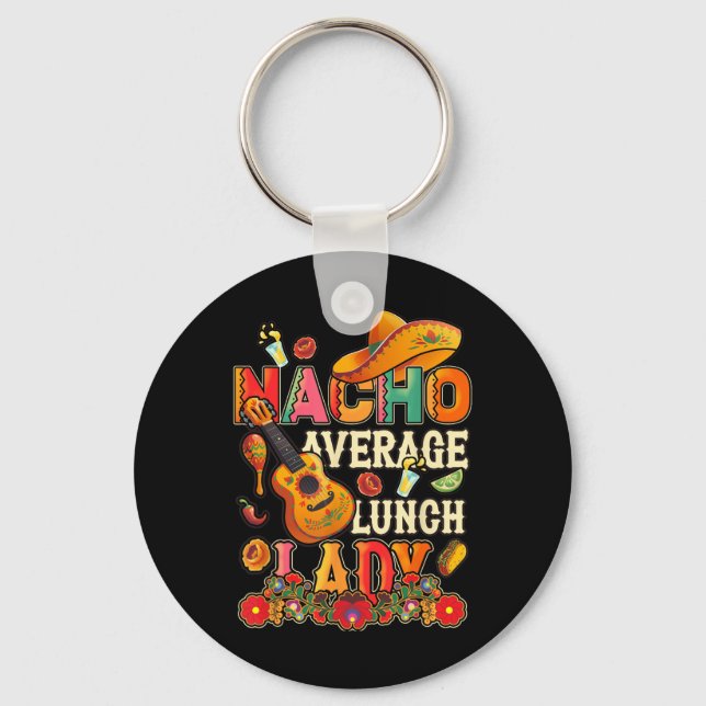 Nacho Average Lunch Lady Cinco De Mayo Fiesta Mexi Key Ring (Front)