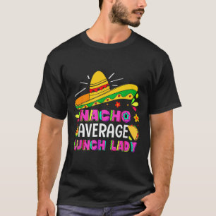 Nacho Average Lunch Lady Cinco De Mayo Fiesta T-Shirt
