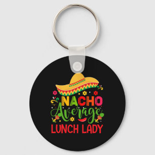 Nacho Average Lunch Lady Cinco De Mayo Funny  Key Ring