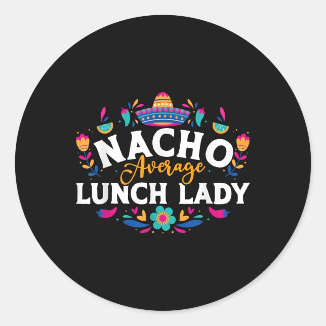 Nacho Average Lunch Lady Cinco De Mayo Matching Fa Classic Round Sticker (Front)