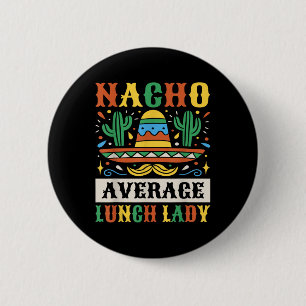 Nacho Average Lunch Lady Cinco De Mayo Mexican 6 Cm Round Badge