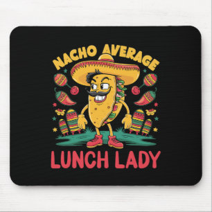Nacho Average Lunch Lady Cinco De Mayo Mexican Fun Mouse Pad