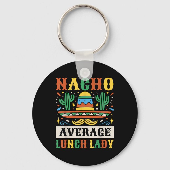 Nacho Average Lunch Lady Cinco De Mayo Mexican  Key Ring (Front)