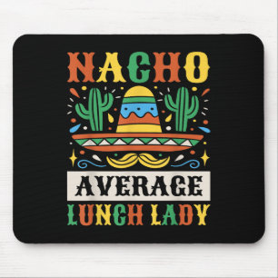 Nacho Average Lunch Lady Cinco De Mayo Mexican Mouse Pad