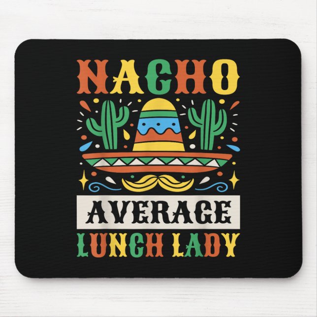 Nacho Average Lunch Lady Cinco De Mayo Mexican  Mouse Pad (Front)