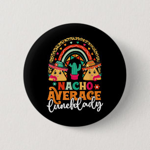 Nacho Average Lunch Lady Cinco De Mayo Mexico Fies 6 Cm Round Badge