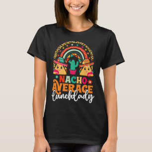 Nacho Average Lunch Lady Cinco De Mayo Mexico Fies T-Shirt