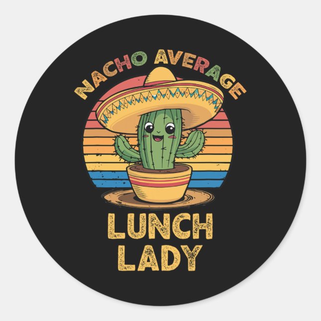 Nacho Average Lunch Lady Mexican Cinco De Mayo Fun Classic Round Sticker (Front)