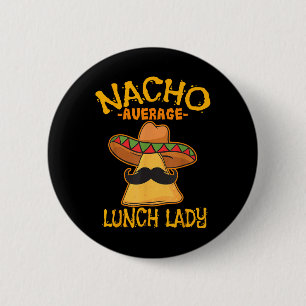 Nacho Average Lunch Lady Mexican Cook Cinco De May 6 Cm Round Badge