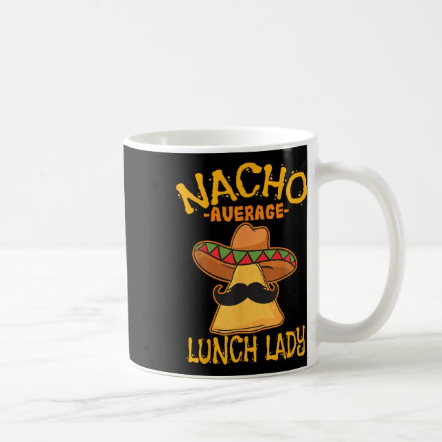 Nacho Average Lunch Lady Mexican Cook Cinco De May Coffee Mug (Right)