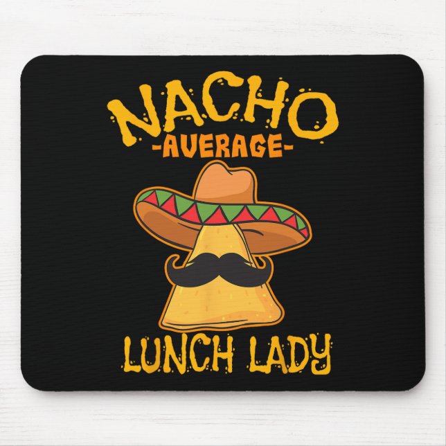 Nacho Average Lunch Lady Mexican Cook Cinco De May Mouse Pad (Front)