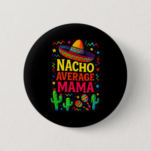 Nacho average mama - cinco de mayo fun party Nacho 6 Cm Round Badge