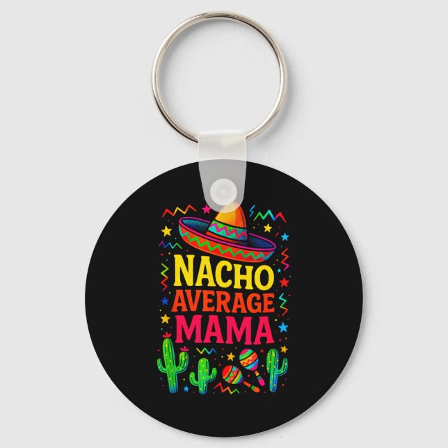 Nacho average mama - cinco de mayo fun party Nacho Key Ring (Front)