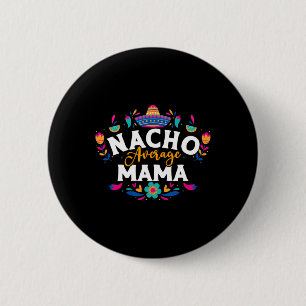 Nacho Average Mama Cinco De Mayo Mexican Matching 6 Cm Round Badge
