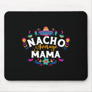 Nacho Average Mama Cinco De Mayo Mexican Matching Mouse Pad
