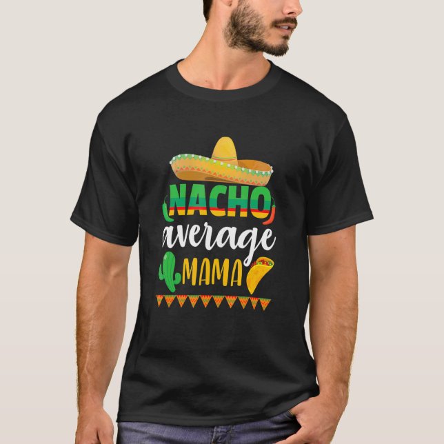 Nacho Average Mama Cinco De Mayo Mexican Tradition T-Shirt (Front)