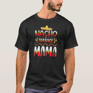 Nacho Average Mama Cinco De Mayo Mexican Tradition T-Shirt