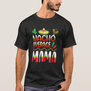 Nacho Average Mama Cinco De Mayo Mexican Tradition T-Shirt