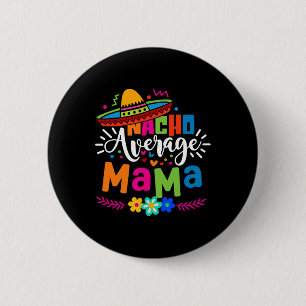 Nacho Average Mama Cinco De Mayo Mum Mother Mexica 6 Cm Round Badge