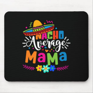 Nacho Average Mama Cinco De Mayo Mum Mother Mexica Mouse Pad