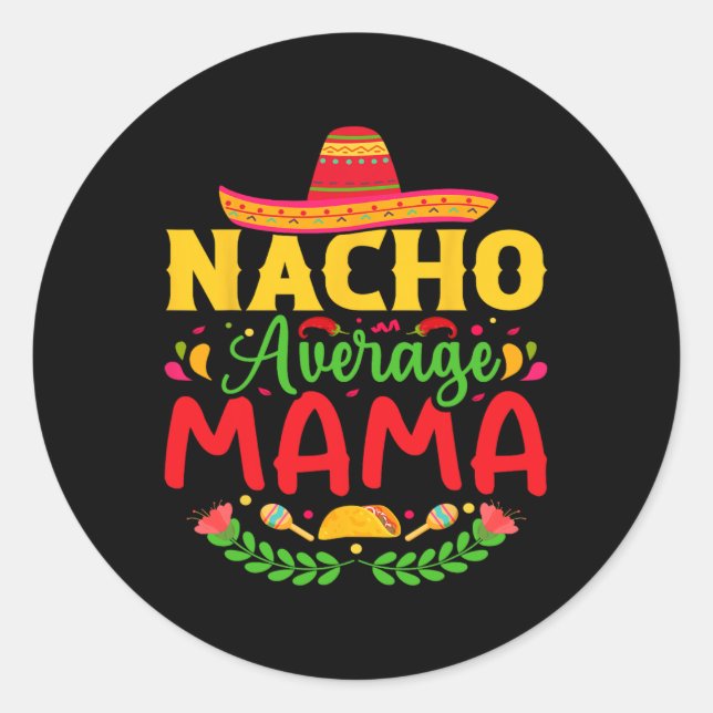 Nacho Average Mama - Funny Cinco De Mayo Nacho Lov Classic Round Sticker (Front)