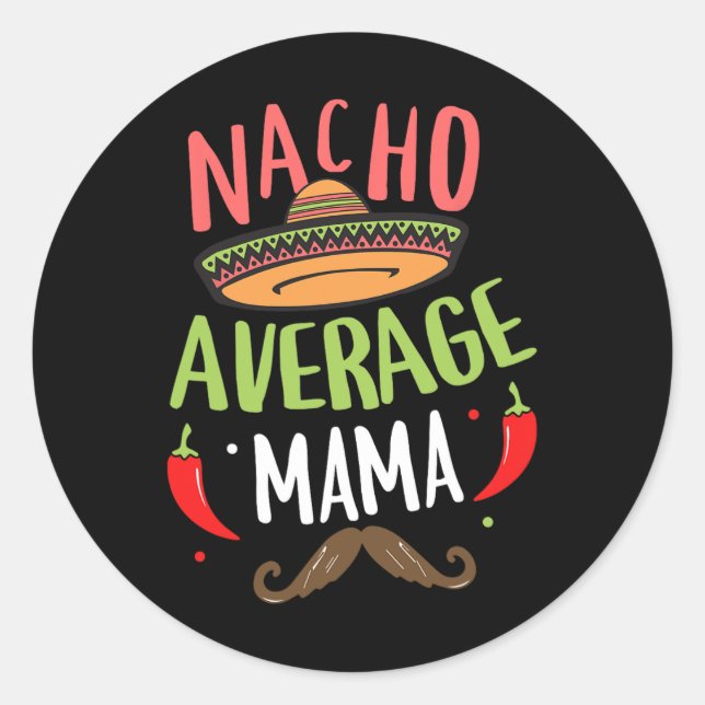 Nacho Average Mama Mexican Moustache Cinco De Mayo Classic Round Sticker (Front)