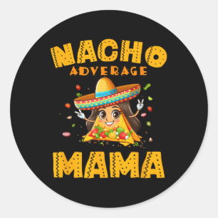 Nacho Average Mama Shirt Mom Cinco De Mayo Women G Classic Round Sticker