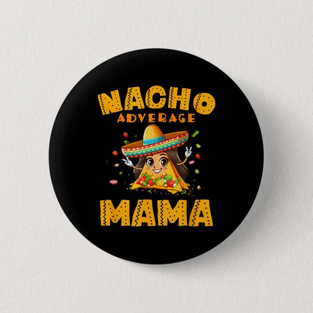 Nacho Average Mama Shirt Mum Cinco De Mayo Women G 6 Cm Round Badge (Front)