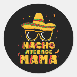 Nacho Average Mama Shirt Mum Cinco De Mayo Women G Classic Round Sticker