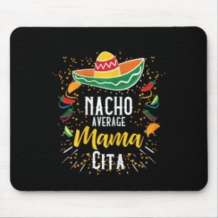 Nacho Average Mamacita Cinco De Mayo Mexican Fiest Mouse Pad