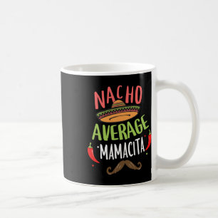 Nacho Average Mamacita Mexican Moustache Cinco De Coffee Mug