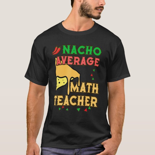 NACHO AVERAGE Math Teacher Hot Cinco De Mayo T-Shirt (Front)