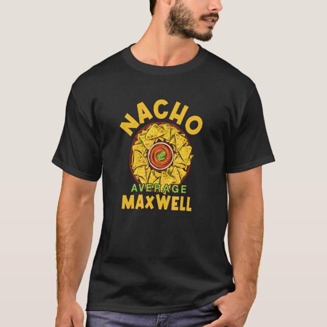 Nacho Average Maxwell  Foodie Humour Food  Mexican T-Shirt (Front)