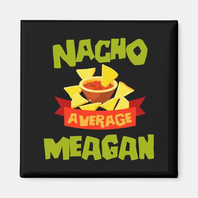 Nacho average meagan funny birthday name gift magnet (Front)