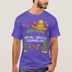 Nacho Average Mental Health Counsellor 5837  T-Shirt