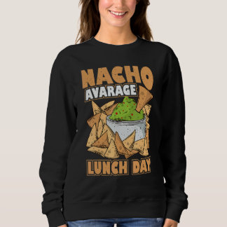 Nacho Average Mexican Lunch Lady Back to School Ap Sweatshirt