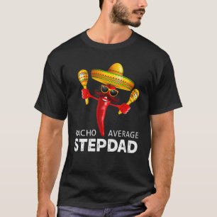Nacho Average Mexican Stepdad Cinco De Mayo Dad Le T-Shirt