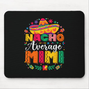 Nacho Average Mimi Cinco De Mayo Mexican Family Ma Mouse Pad