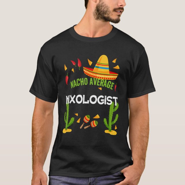Nacho Average Mixologist Cinco De Mayo T-Shirt (Front)