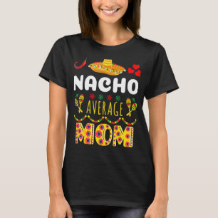 Nacho Average MOM Cinco De Mayo Mexican Fiesta 2 T-Shirt